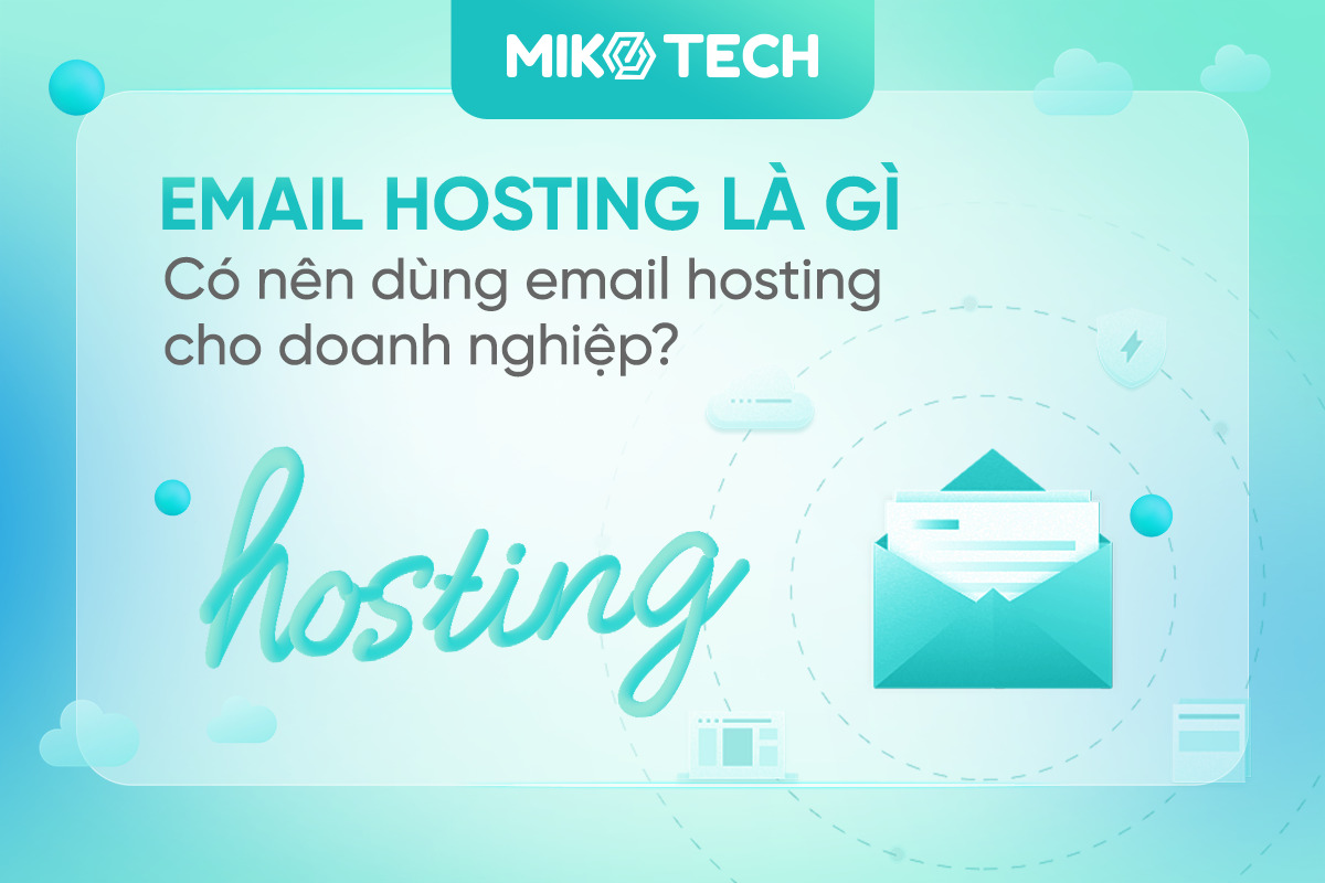 Email Hosting là gì? Có nên dùng email hosting cho doanh nghiệp?
